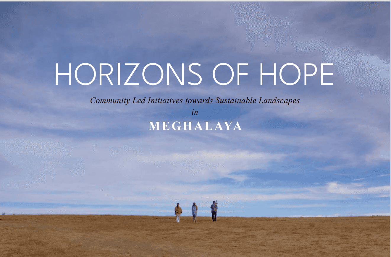 Horizons of Hope: Community Led Initiatives towards Sustainable Landscapes in Meghalaya